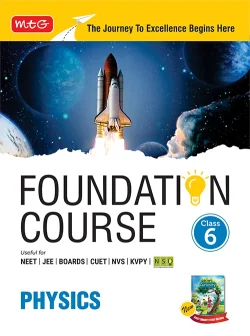 Foundation Course Class 6 Physics For NEET, IIT-JEE, CUET and Boards Exams (Edition 2026-2027)