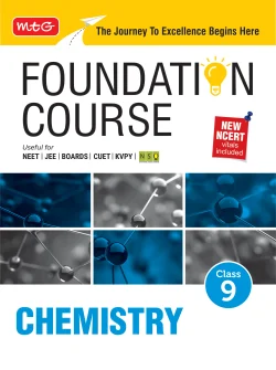 Foundation Course Class 9 Chemistry For NEET, IIT-JEE, CUET and Boards Exams Based on New NCERT Syllabus and Pattern 2026-2027