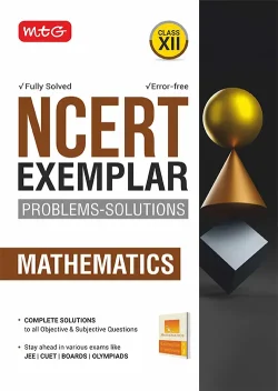 MTG NCERT Exemplar Problem Solutions Mathematics Class 12 - Complete Solution to all Objective and Subjective Questions