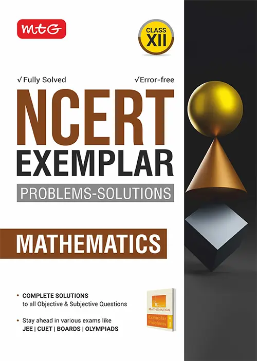 MTG NCERT Exemplar Problem Solutions Mathematics Class 12 - Complete Solution to all Objective and Subjective Questions