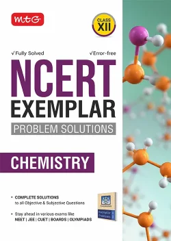 MTG NCERT Exemplar Problem Solutions Chemistry Class 12 - Complete Solution to all Objective and Subjective Questions