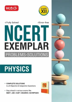 MTG NCERT Exemplar Problem Solutions Physics Class 12 - Complete Solution to all Objective and Subjective Questions