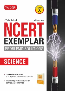MTG NCERT Exemplar Problem Solutions Science Class 10 - Complete Solution to all Objective and Subjective Questions