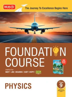 Foundation Course Class 9 Physics For NEET, IIT-JEE, CUET and Boards Exams Based on New NCERT Syllabus and Pattern 2026-2027